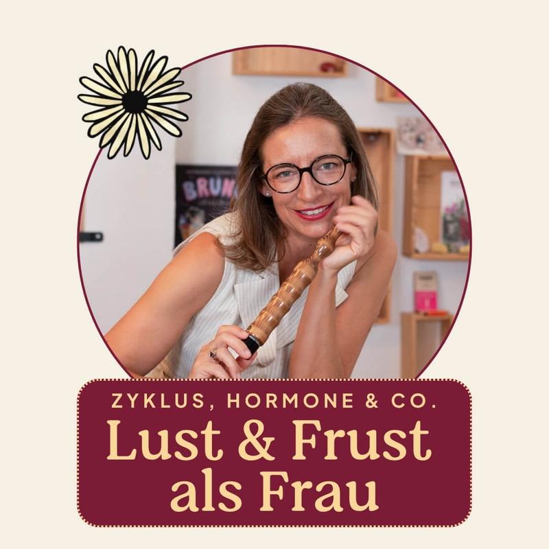 Lust und Frust als Frau - Zyklus, Hormone & Co.